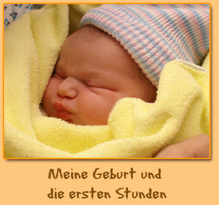 Meine Geburt und die ersten Stunden